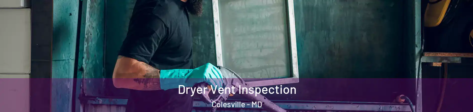  Dryer Vent Inspection Colesville - MD