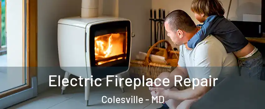  Electric Fireplace Repair Colesville - MD
