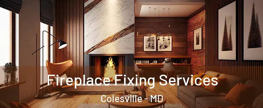  Fireplace Fixing Services Colesville - MD