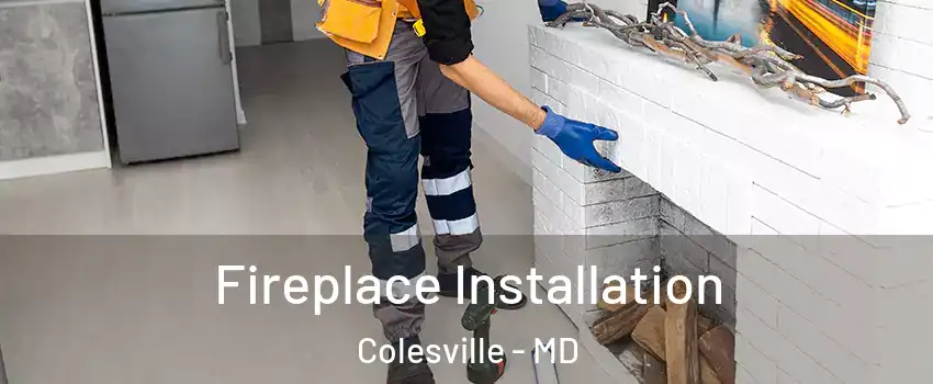  Fireplace Installation Colesville - MD
