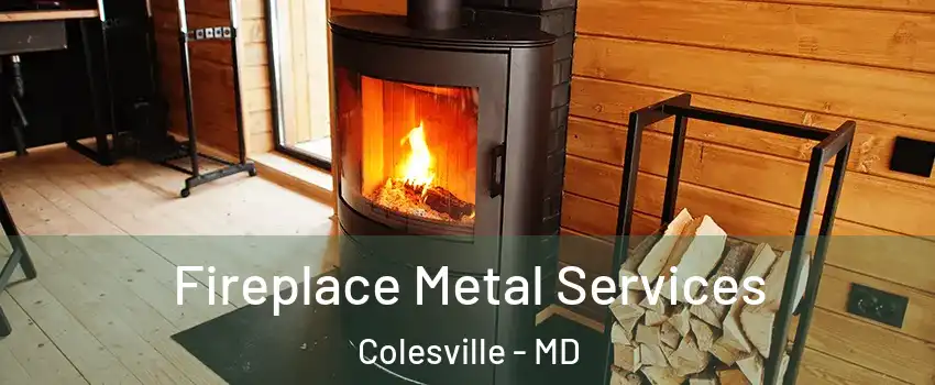 Fireplace Metal Services Colesville - MD