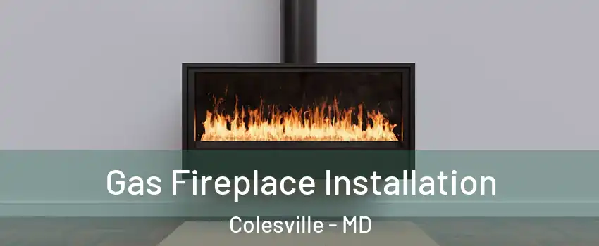  Gas Fireplace Installation Colesville - MD
