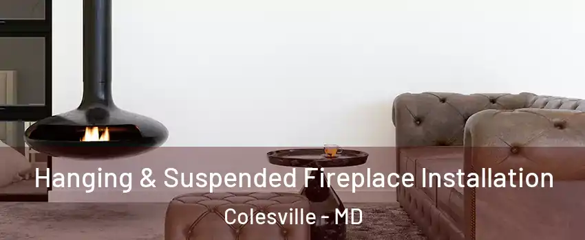  Hanging & Suspended Fireplace Installation Colesville - MD
