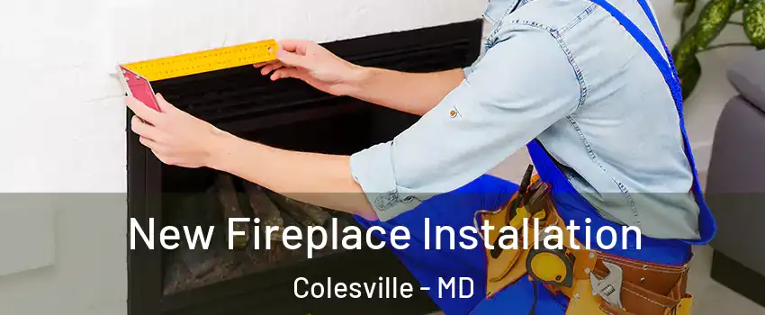  New Fireplace Installation Colesville - MD