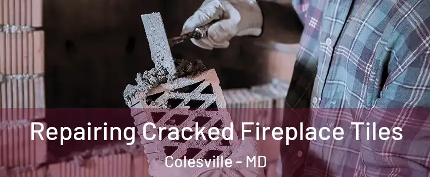 Repairing Cracked Fireplace Tiles Colesville - MD